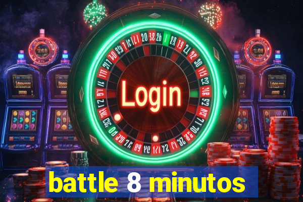 battle 8 minutos