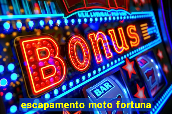 escapamento moto fortuna