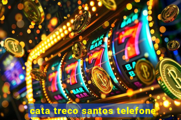 cata treco santos telefone