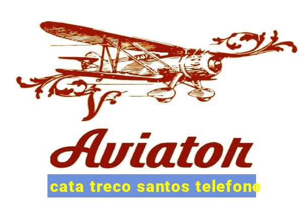 cata treco santos telefone