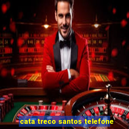 cata treco santos telefone