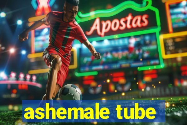 ashemale tube