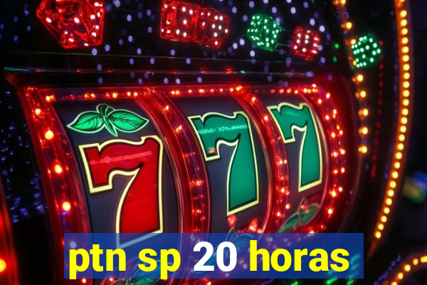 ptn sp 20 horas