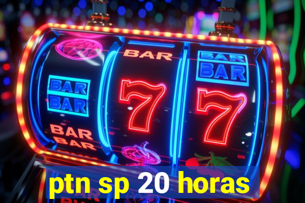 ptn sp 20 horas