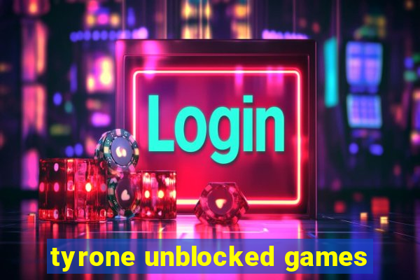 tyrone unblocked games