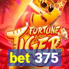 bet 375