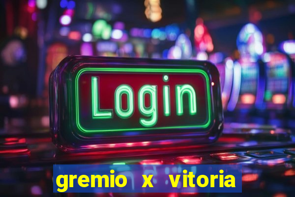 gremio x vitoria ao vivo