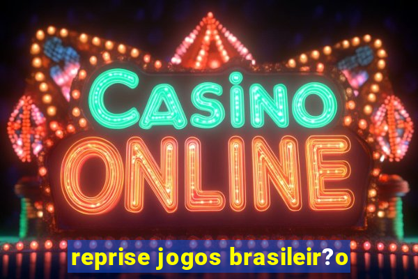 reprise jogos brasileir?o