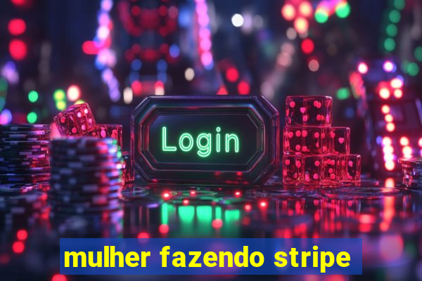 mulher fazendo stripe