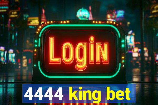 4444 king bet