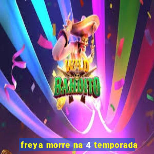 freya morre na 4 temporada