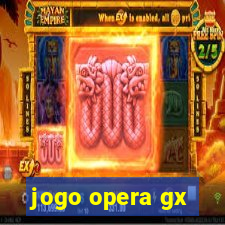 jogo opera gx