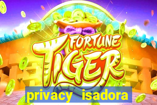 privacy isadora vale gratis