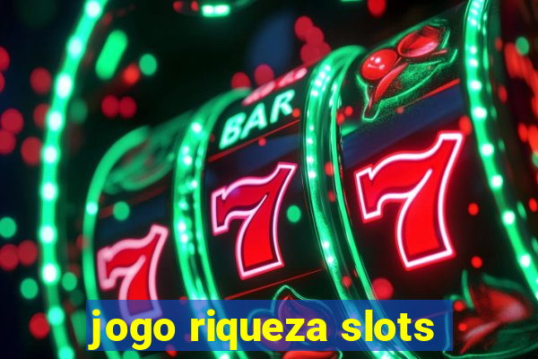 jogo riqueza slots