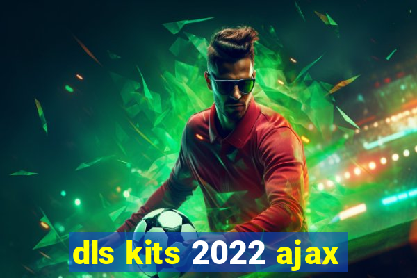 dls kits 2022 ajax