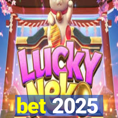 bet 2025