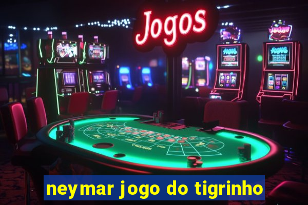 neymar jogo do tigrinho