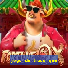 jogo de truco que ganha dinheiro de verdade