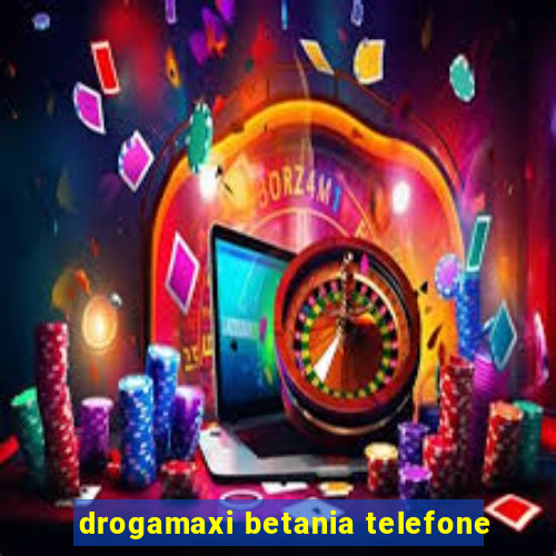 drogamaxi betania telefone