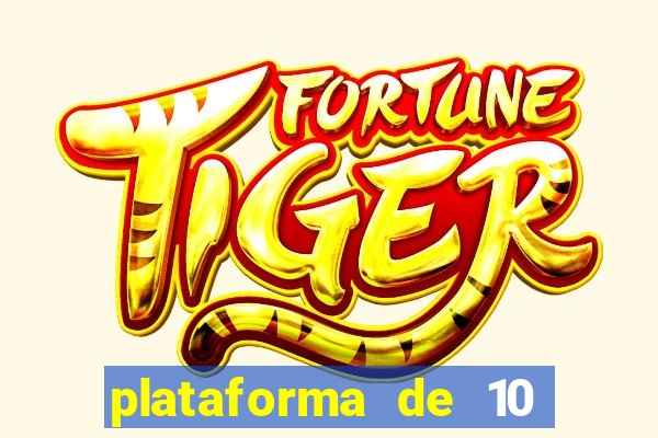 plataforma de 10 reais tigre