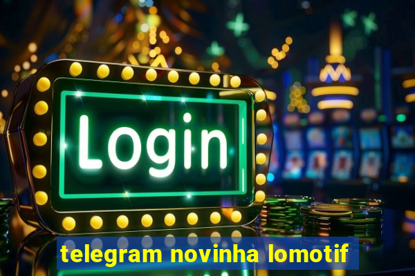 telegram novinha lomotif