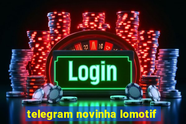 telegram novinha lomotif