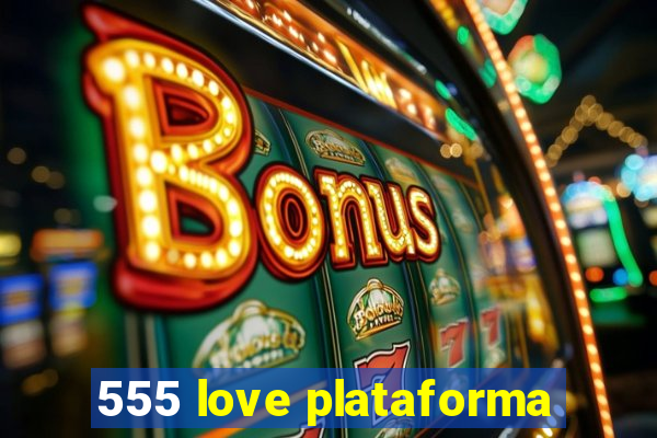 555 love plataforma