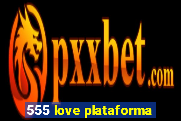 555 love plataforma