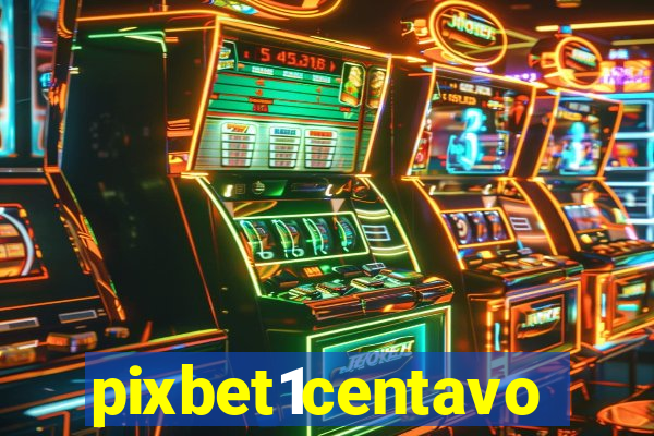 pixbet1centavo