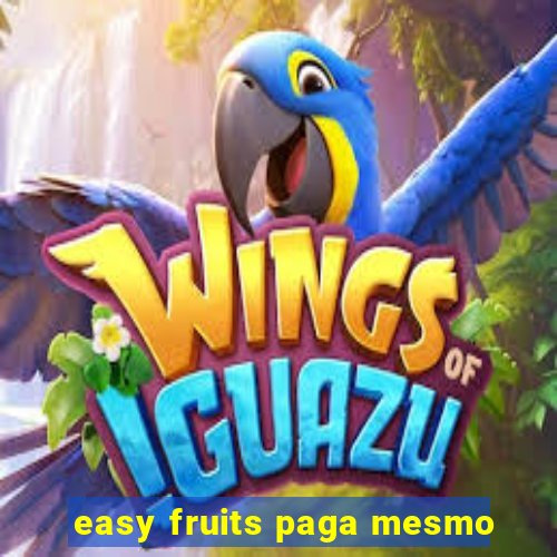 easy fruits paga mesmo