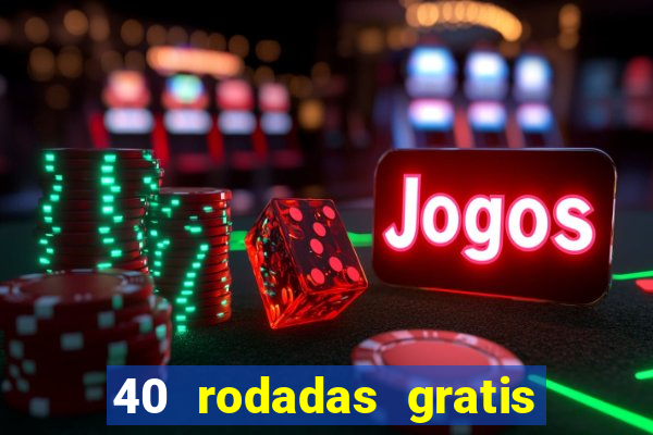 40 rodadas gratis jon bet