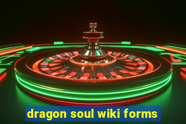 dragon soul wiki forms