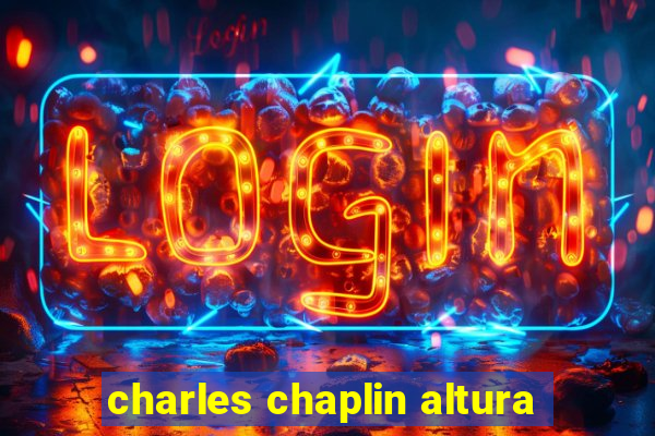 charles chaplin altura