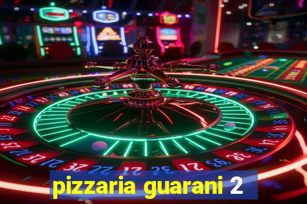 pizzaria guarani 2