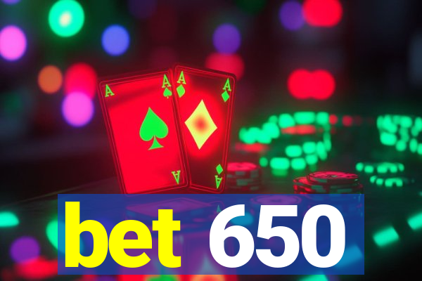 bet 650