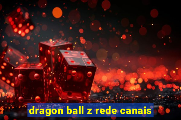 dragon ball z rede canais