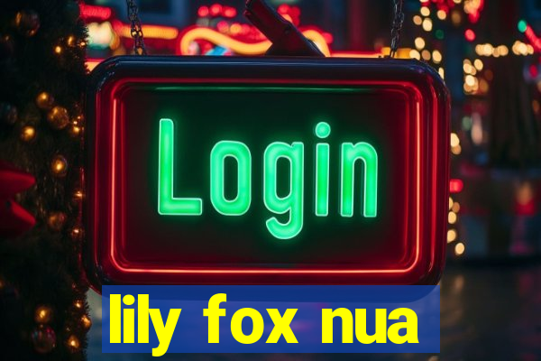 lily fox nua