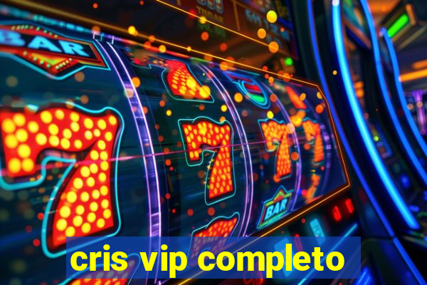 cris vip completo