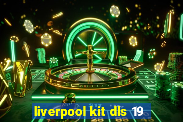 liverpool kit dls 19