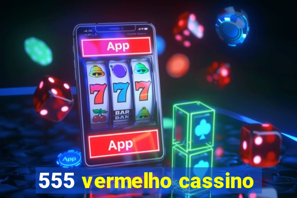 555 vermelho cassino