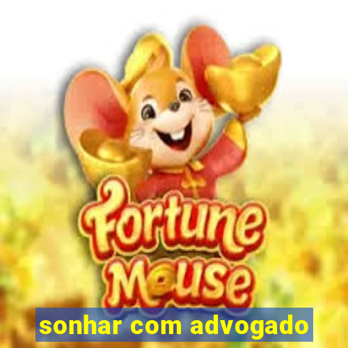 sonhar com advogado