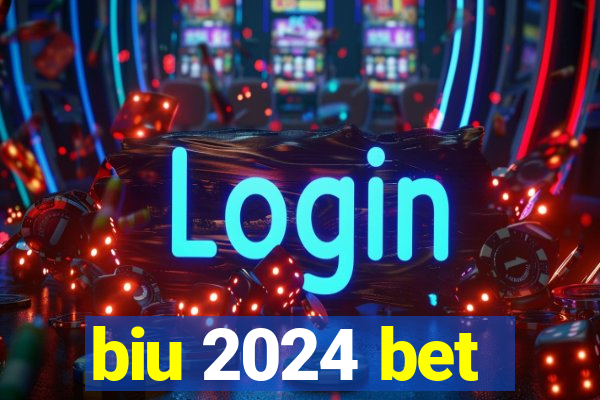 biu 2024 bet