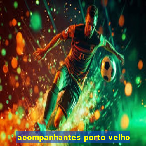 acompanhantes porto velho