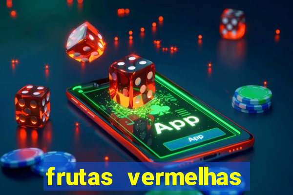 frutas vermelhas nomes e fotos