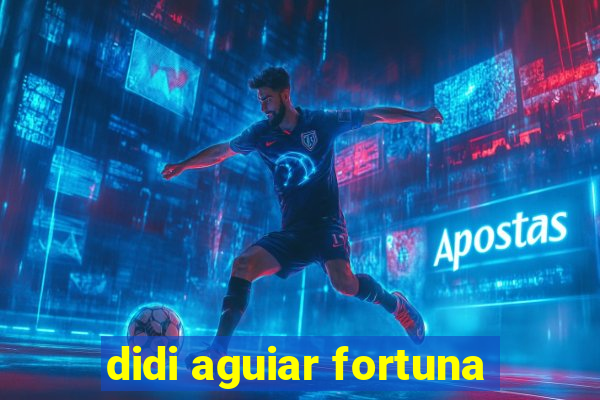 didi aguiar fortuna