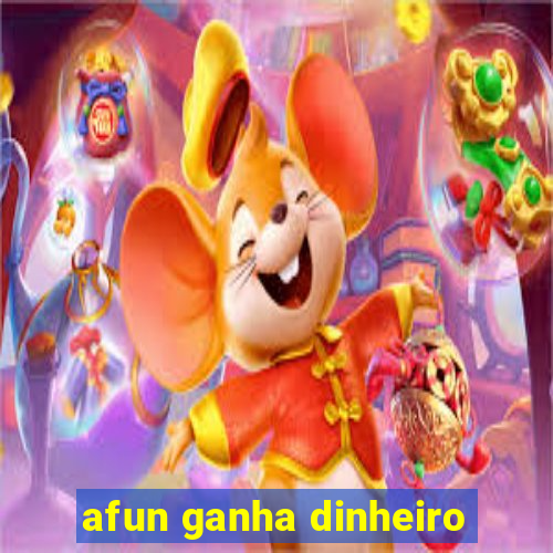 afun ganha dinheiro