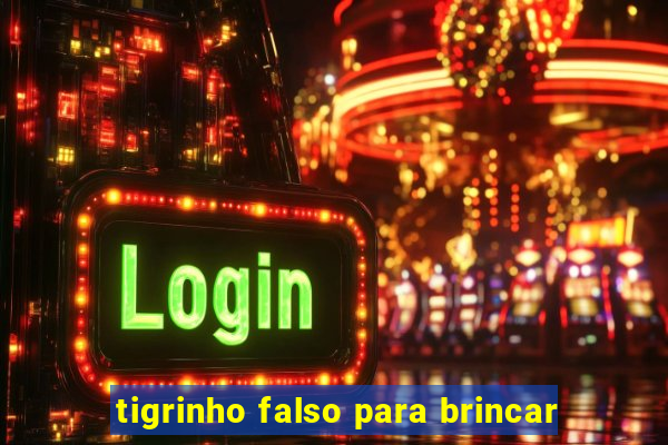 tigrinho falso para brincar