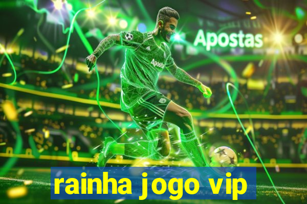 rainha jogo vip