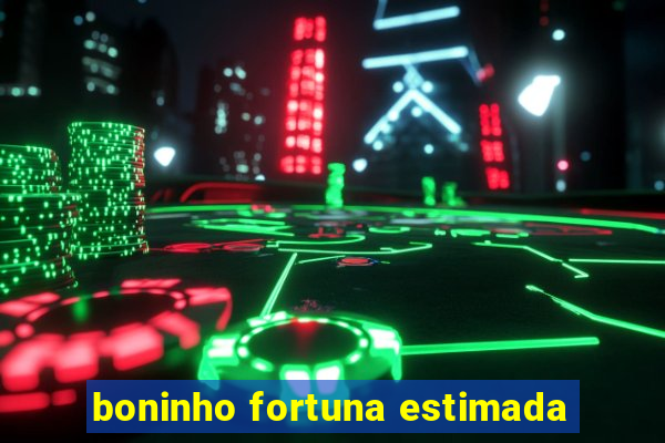 boninho fortuna estimada