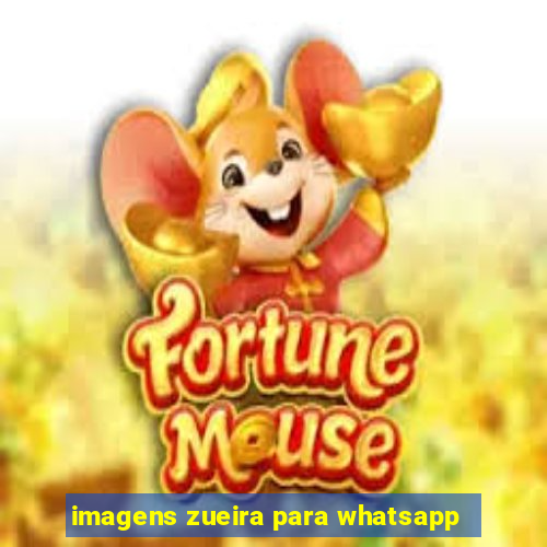 imagens zueira para whatsapp